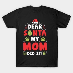 Dear Santa My Mom Did It Funny Xmas Gifts T-Shirt